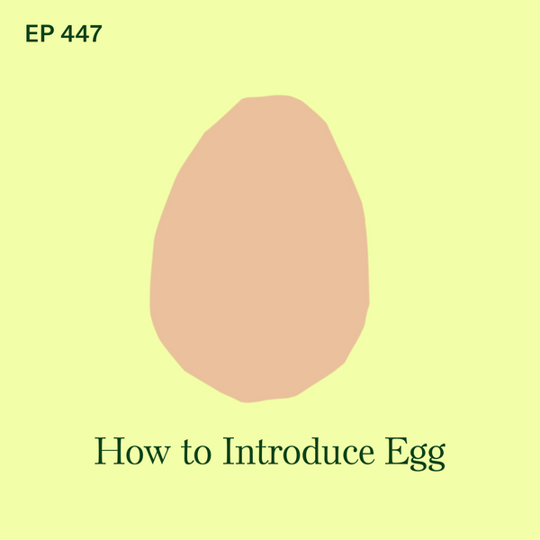 #447: Egg: How to Introduce Your Baby to this Potentially Allergenic Food