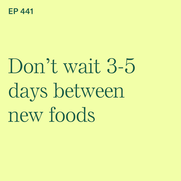 #441: Why You Don’t Need to  Wait 3-5 Days Between Offering New Foods to Your Baby