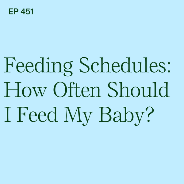 #451: Feeding Schedules: How Often Should I Feed My Baby?