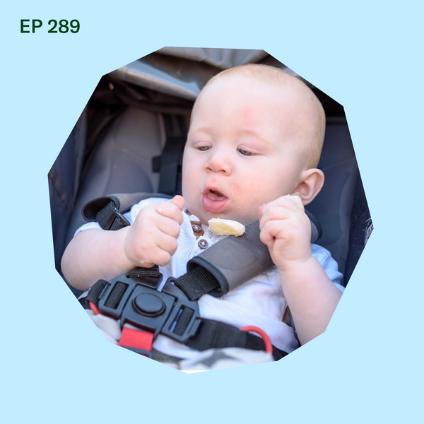 #289: 5 Feeding Practices to Avoid for Baby-Led Weaning