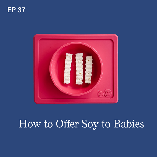 #37: Soy: How to Introduce Your Baby to this Potentially Allergenic Food