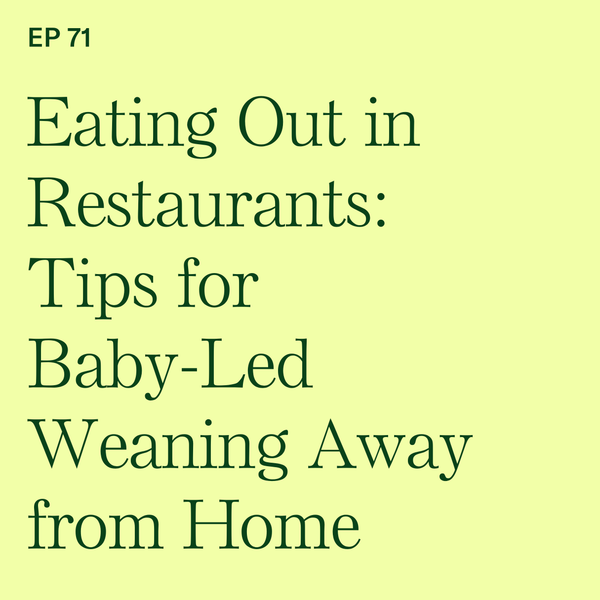 #71: Eating Out in Restaurants: Tips for Baby-Led Weaning Away from Home